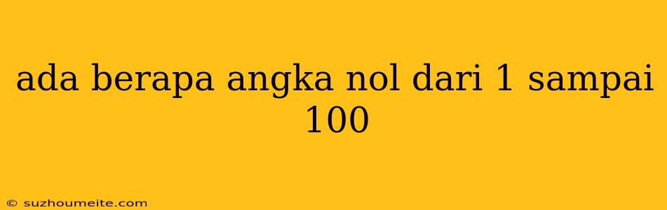 Ada Berapa Angka Nol Dari 1 Sampai 100