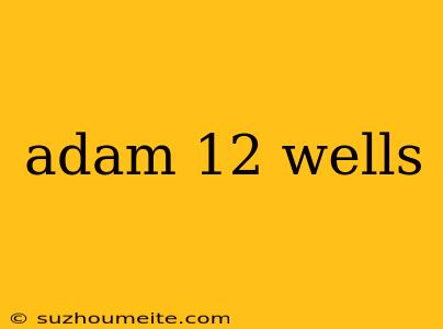 Adam 12 Wells