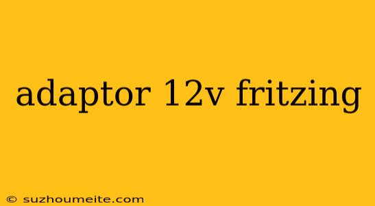 Adaptor 12v Fritzing