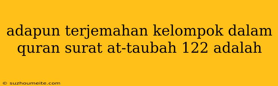 Adapun Terjemahan Kelompok Dalam Quran Surat At-taubah 122 Adalah