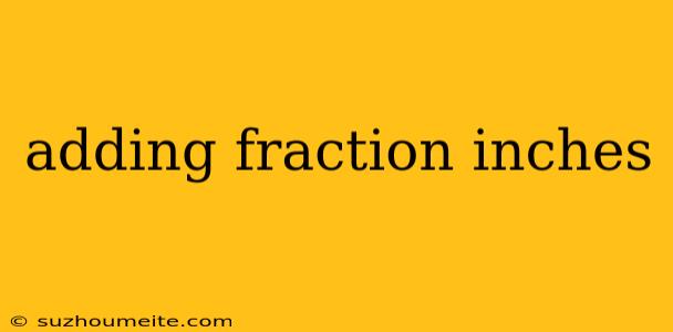 Adding Fraction Inches