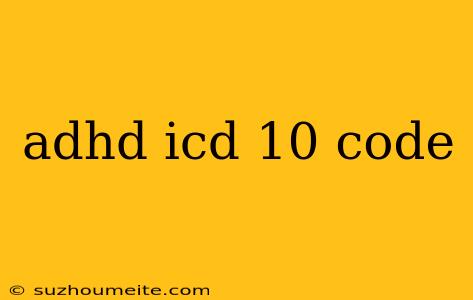 Adhd Icd 10 Code