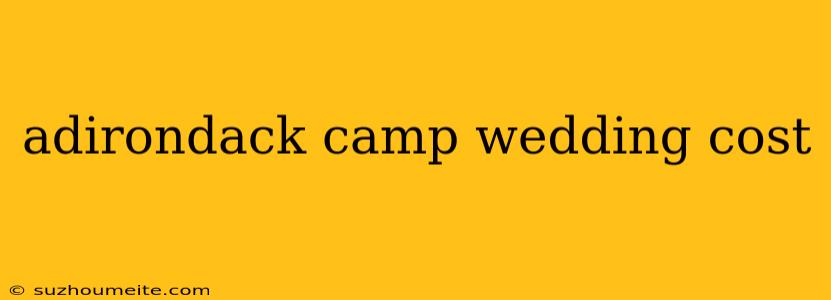 Adirondack Camp Wedding Cost