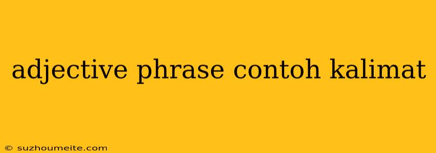 Adjective Phrase Contoh Kalimat