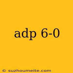 Adp 6-0