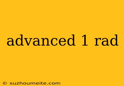 Advanced 1 Rad