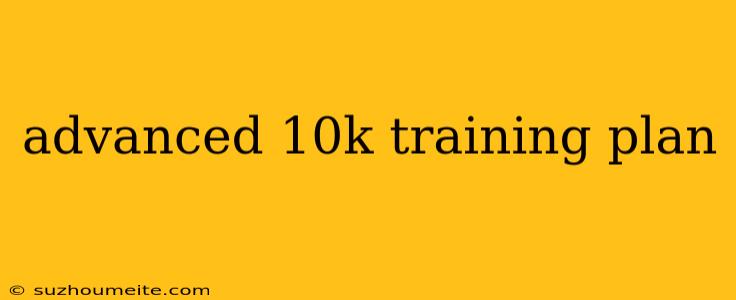 Advanced 10k Training Plan