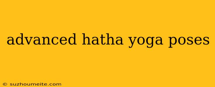 Advanced Hatha Yoga Poses