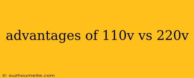 Advantages Of 110v Vs 220v