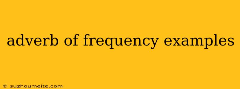 Adverb Of Frequency Examples