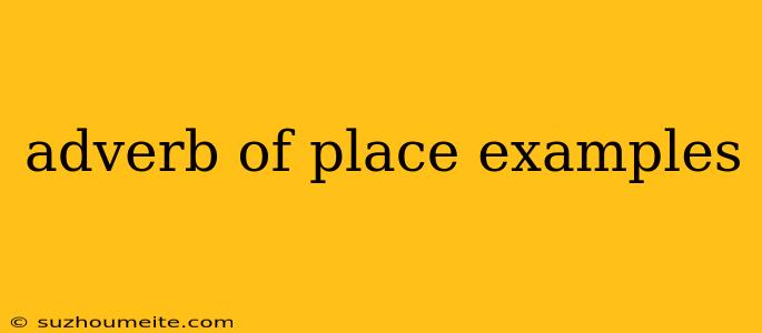 Adverb Of Place Examples