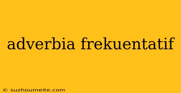 Adverbia Frekuentatif