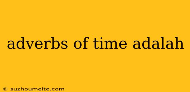 Adverbs Of Time Adalah