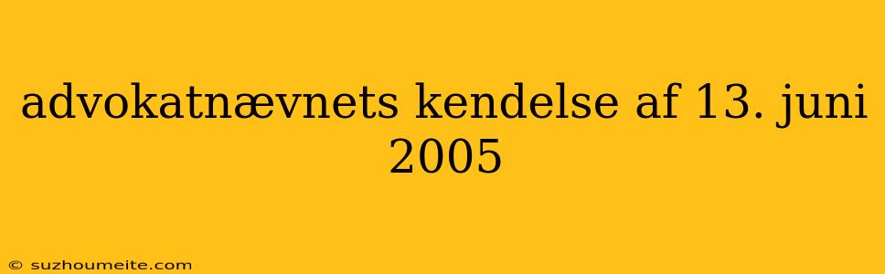 Advokatnævnets Kendelse Af 13. Juni 2005