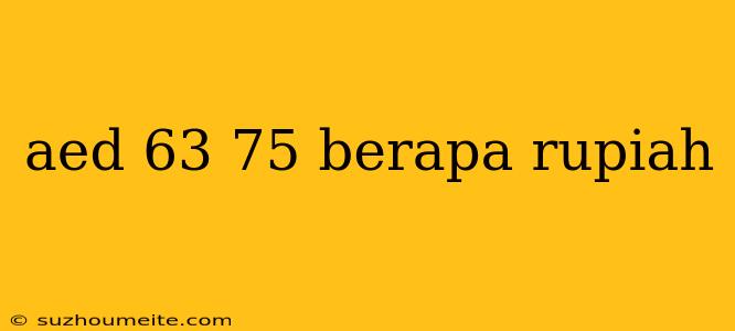 Aed 63 75 Berapa Rupiah