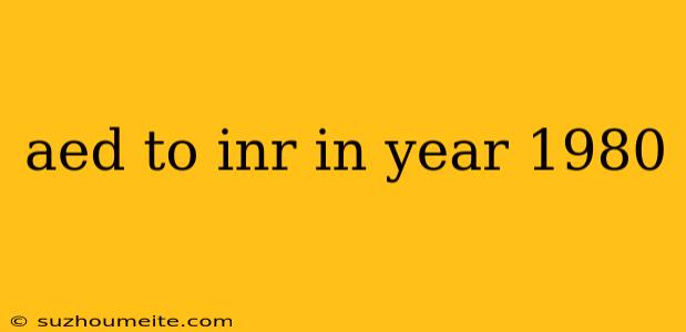 Aed To Inr In Year 1980