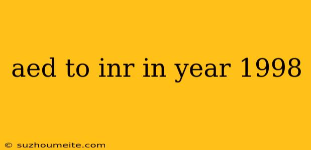 Aed To Inr In Year 1998