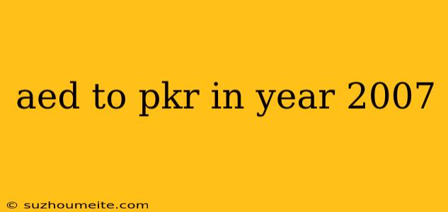 Aed To Pkr In Year 2007