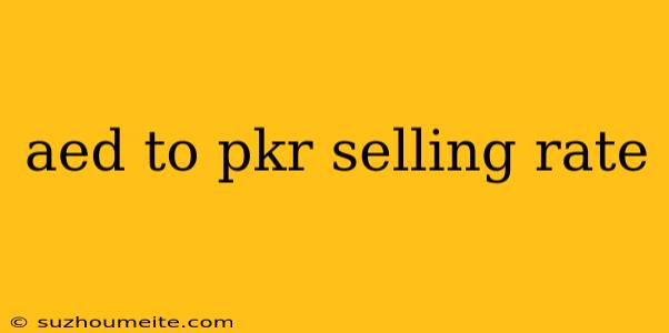 Aed To Pkr Selling Rate