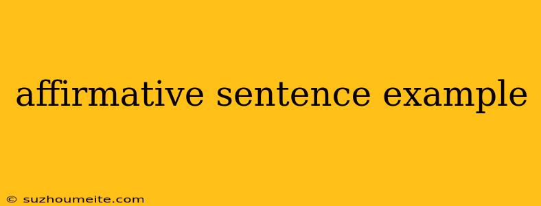 Affirmative Sentence Example