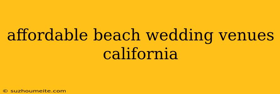 Affordable Beach Wedding Venues California