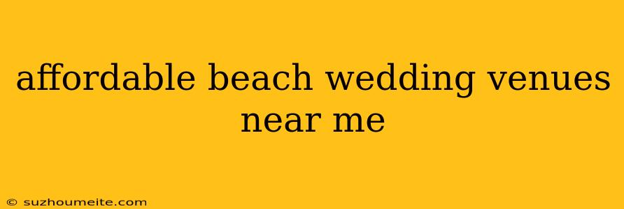 Affordable Beach Wedding Venues Near Me