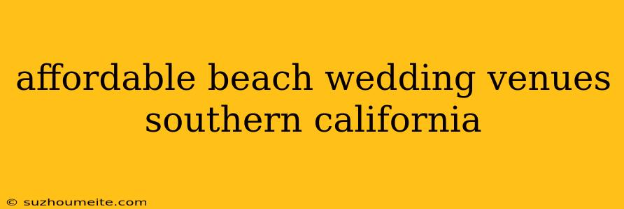 Affordable Beach Wedding Venues Southern California