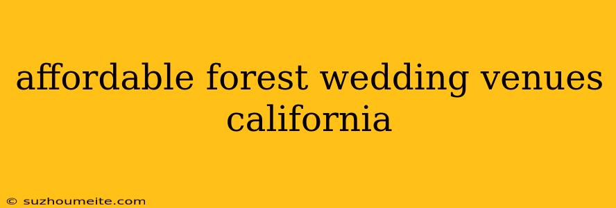 Affordable Forest Wedding Venues California