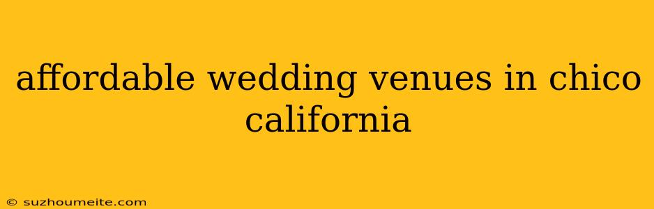 Affordable Wedding Venues In Chico California