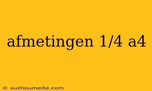 Afmetingen 1/4 A4