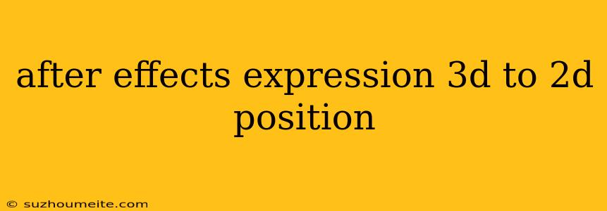 After Effects Expression 3d To 2d Position