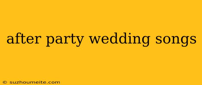 After Party Wedding Songs