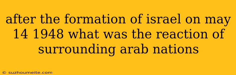 After The Formation Of Israel On May 14 1948 What Was The Reaction Of Surrounding Arab Nations