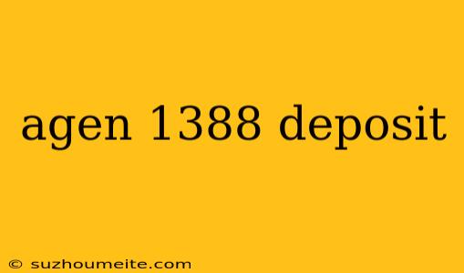 Agen 1388 Deposit