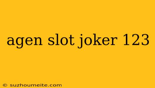 Agen Slot Joker 123