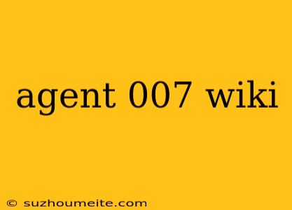 Agent 007 Wiki