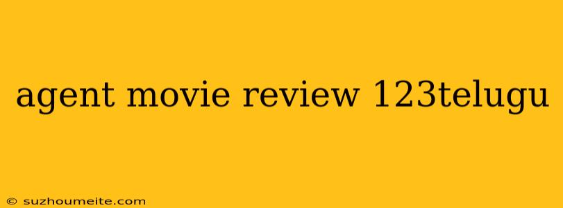 Agent Movie Review 123telugu