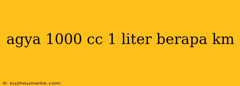 Agya 1000 Cc 1 Liter Berapa Km