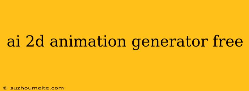 Ai 2d Animation Generator Free