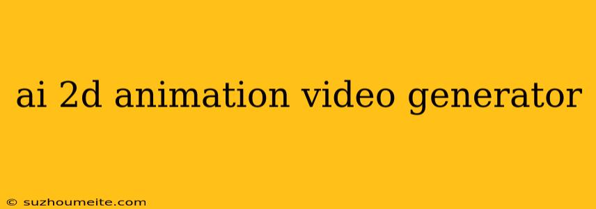 Ai 2d Animation Video Generator