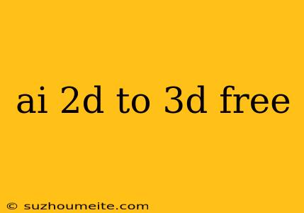 Ai 2d To 3d Free