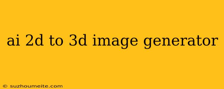 Ai 2d To 3d Image Generator