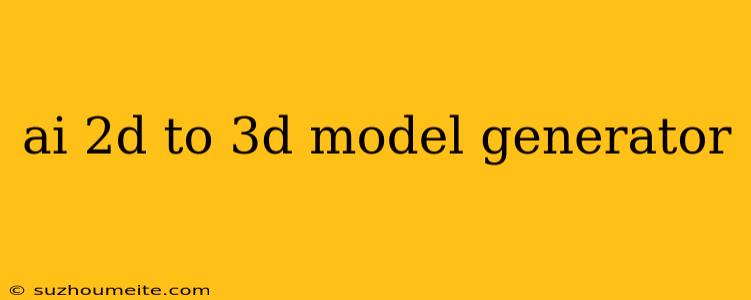 Ai 2d To 3d Model Generator