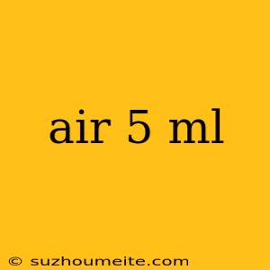 Air 5 Ml