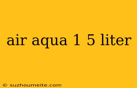 Air Aqua 1 5 Liter