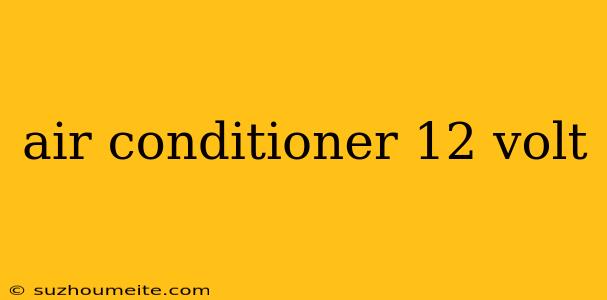 Air Conditioner 12 Volt