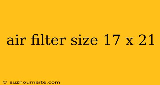 Air Filter Size 17 X 21