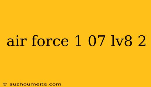 Air Force 1 07 Lv8 2