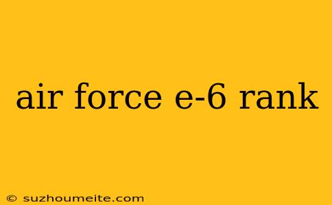 Air Force E-6 Rank