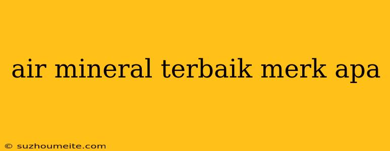 Air Mineral Terbaik Merk Apa